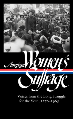 American Women's Suffrage: Voices from the Long Struggle for the Vote 1776-1965 by Susan Ware