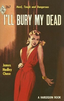 I'll Bury My Dead by James Hadley Chase