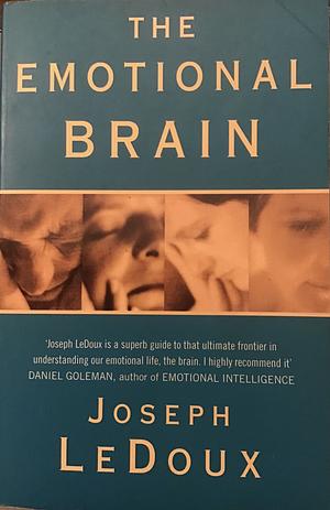 The Emotional Brain : The Mysterious Underpinnings of Emotional Life by Joseph E. LeDoux, Joseph E. LeDoux