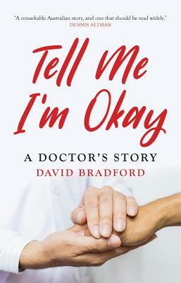 Tell Me I'm Okay: A Doctor's Story by David Bradford