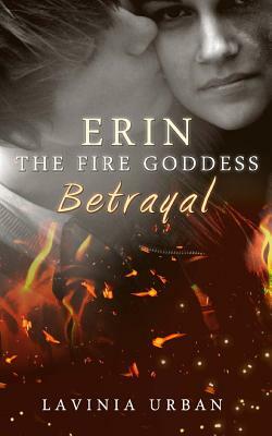 Erin the Fire Goddess: Betrayal: Betrayal by Lavinia Urban