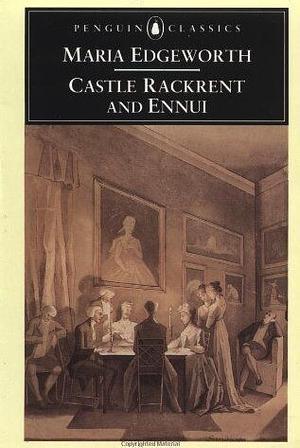Castle Rackrent and Ennui by Maria Edgeworth