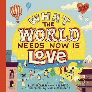 What the World Needs Now Is Love by Hal David, Burt Bacharach