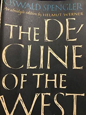 The Decline of the West, Vol 1: Form and Actuality by Oswald Spengler