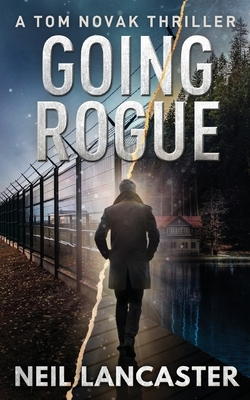 Going Rogue: A Tom Novak Thriller by Neil Lancaster