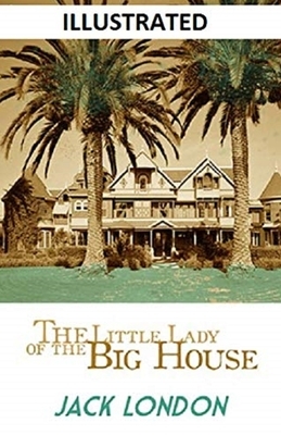 The Little Lady of the Big House Illustrated by Jack London