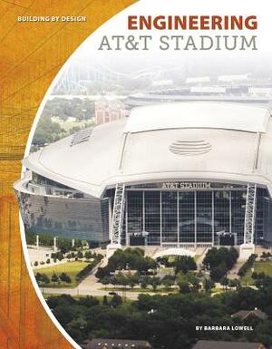 Engineering AT&T Stadium by Barbara Lowell