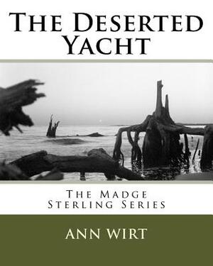 The Deserted Yacht: The Madge Sterling Series by Ann Wirt