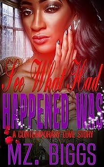 See What Had Happened Was 3: A Contemporary Love Story by Mz. Biggs