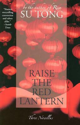 Raise the Red Lantern: Three Novellas by Su Tong, Michael S. Duke