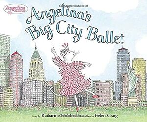 Angelina's Big City Ballet by Katharine Holabird