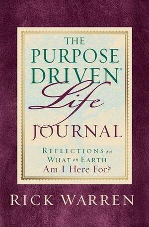 Purpose Driven Life Journal: What on Earth Am I Here For? by Rick Warren