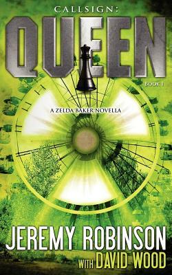 Callsign: Queen - Book I (a Zelda Baker - Chess Team Novella) by David Wood, Jeremy Robinson