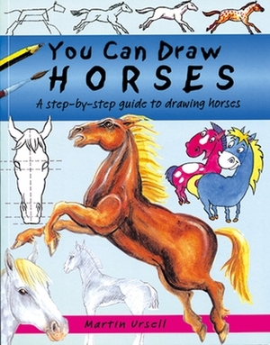 You Can Draw Horses: A Step-By-Step Guide to Drawing Horses by Martin Ursell