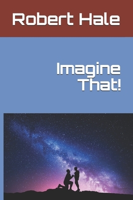 Imagine That! by Robert Hale, Randal Culver