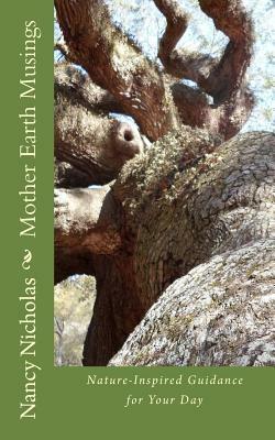 Mother Earth Musings: Nature-Inspired Guidance for Your Day by Nancy Nicholas