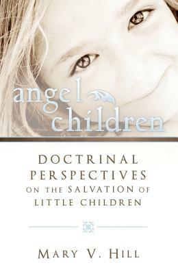 Angel Children: Those Who Die Before Accountability by Mary V. Hill