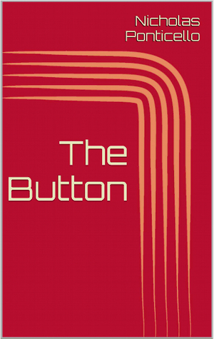 The Button by Nicholas Ponticello
