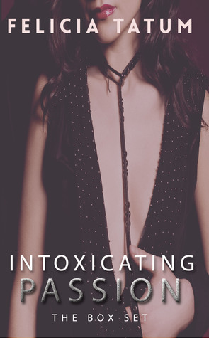 Intoxicating Passion Box Set by Felicia Tatum