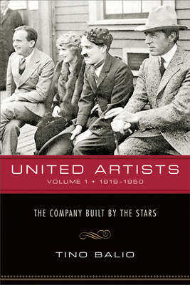United Artists, Volume 1, 1919-1950: The Company Built by the Stars by Tino Balio
