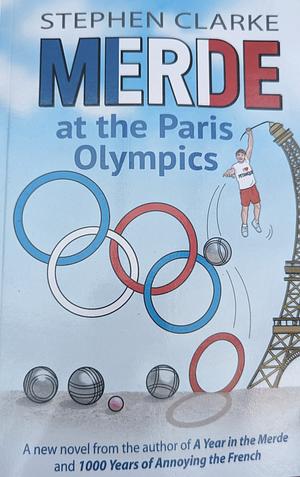 Merde at the Paris Olympics: Going for Pétanque Gold by Stephen Clarke