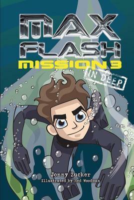 Max Flash: Mission 3: In Deep by Jonny Zucker, Ned Woodman