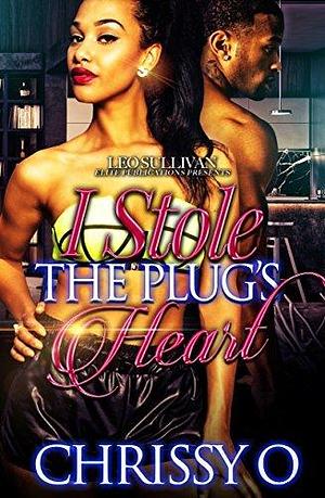I Stole the Plug's Heart by Chrissy O., Chrissy O.