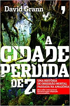 A cidade perdida de Z by David Grann