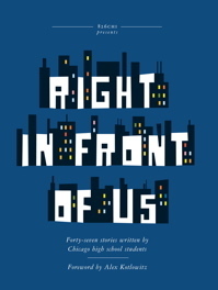 Right In Front of Us by Alex Kotlowitz, 826 Chicago, Students Of Aspira High School