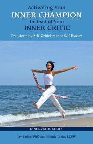 Activating Your Inner Champion Instead of Your Inner Critic by Jay Earley, Bonnie Weiss