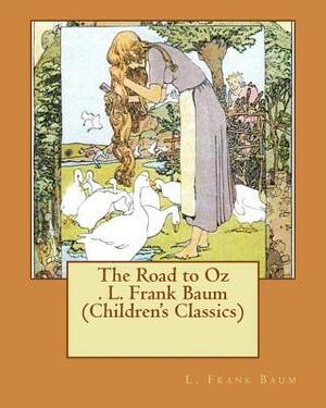 The Road to Oz . L. Frank Baum (Children's Classics) by L. Frank Baum