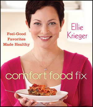 Comfort Food Fix: Feel-Good Favorites Made Healthy by Ellie Krieger