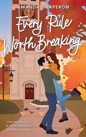 Every Rule Worth Breaking by Amanda Chaperon