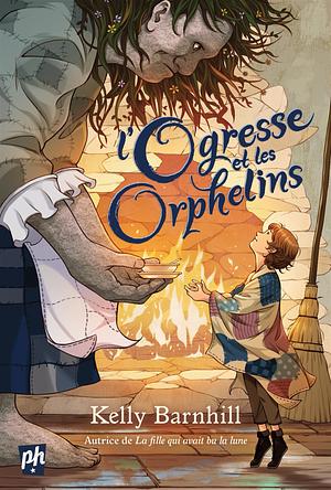 L'Ogresse et les Orphelins by Kelly Barnhill