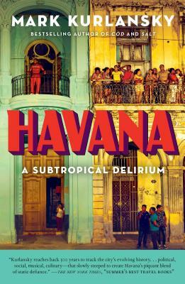 Havana: A Subtropical Delirium by Mark Kurlansky