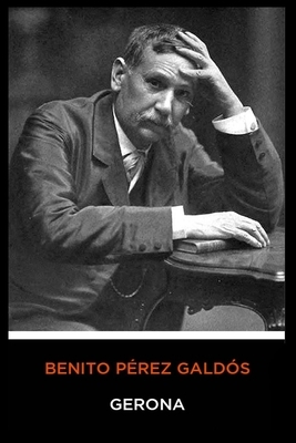 Benito Pérez Galdós - Gerona by Benito Pérez Galdós