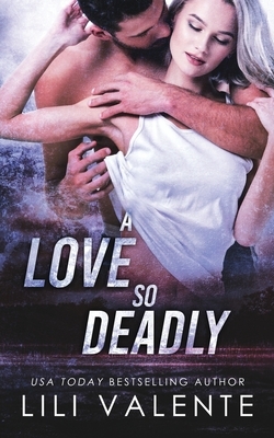 A Love So Deadly: A Dark Romance by Lili Valente