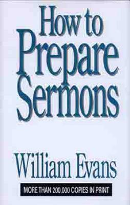 How to Prepare Sermons by William Evans