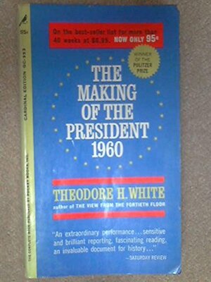 The Making of the President 1960: A Narrative History of American Politics in Action by Theodore H. White