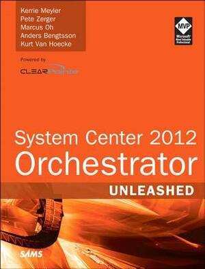 System Center 2012 Orchestrator Unleashed by Kerrie Meyler, Pete Zerger, Marcus Oh