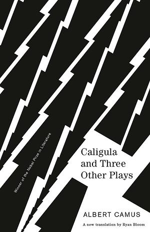 Caligula and Three Other Plays: A New Translation by Ryan Bloom by Albert Camus, Albert Camus