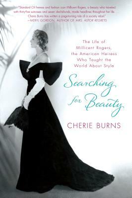 Searching for Beauty: The Life of Millicent Rogers, the American Heiress Who Taught the World about Style by Cherie Burns