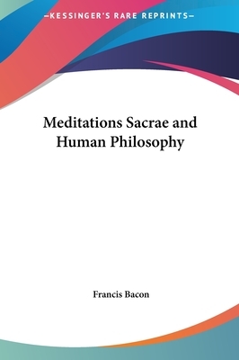 Meditations Sacrae and Human Philosophy by Francis Bacon