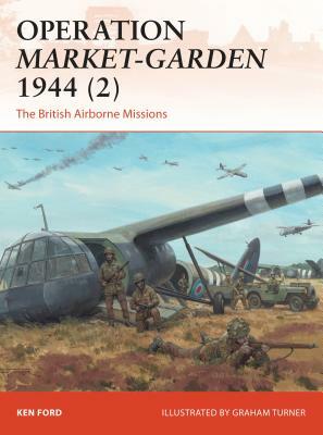 Operation Market-Garden 1944 (2): The British Airborne Missions by Ken Ford