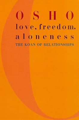 Love, Freedom, and Aloneness: The Koan of Relationships by Osho