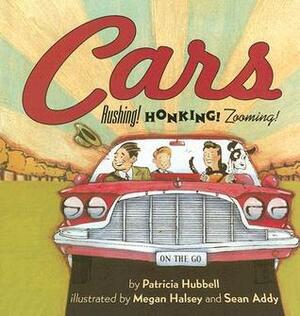 Cars: Rushing! Honking! Zooming! by Megan Halsey, Patricia Hubbell, Sean Addy