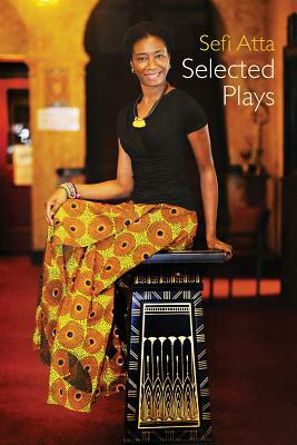 Sefi Atta: Selected Plays by Sefi Atta