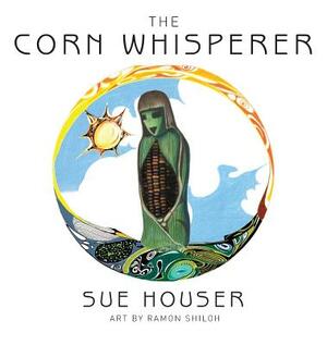 The Corn Whisperer by Sue Houser