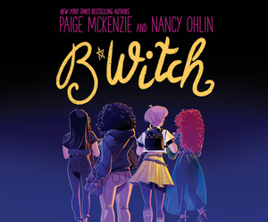 B*witch by Nancy Ohlin, Paige McKenzie