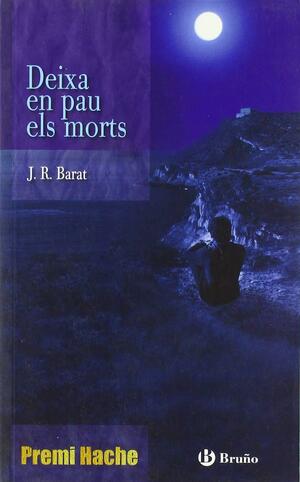 Deixa en pau els morts by J.R. Barat